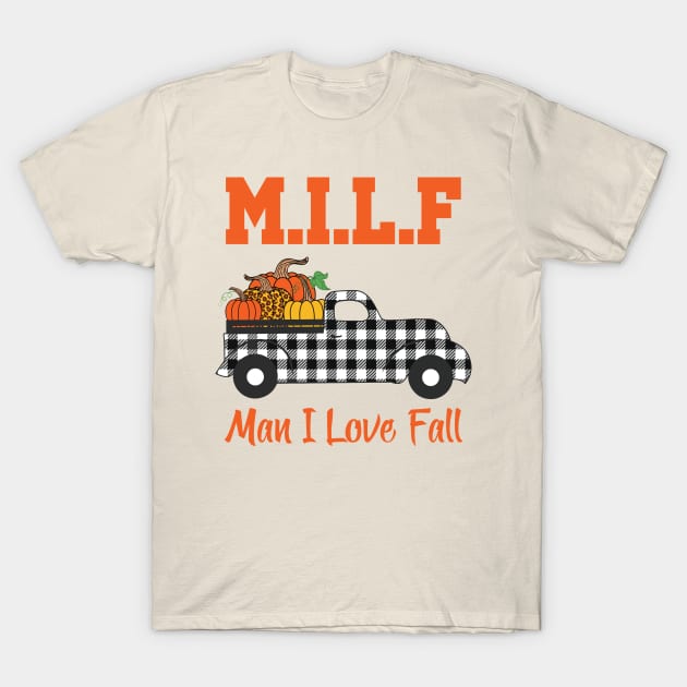 Milf Man I Love Fall T-Shirt by Aratack Kinder